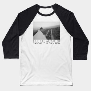 Don't be afraid to choose your own path Baseball T-Shirt